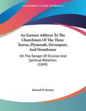 An Earnest Address To The Churchmen Of The Three Towns, Plymouth, Devonport, And Stonehouse