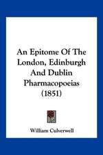 An Epitome Of The London, Edinburgh And Dublin Pharmacopoeias (1851)