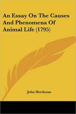 An Essay On The Causes And Phenomena Of Animal Life (1795)