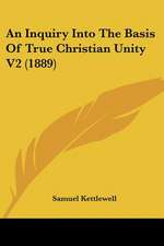 An Inquiry Into The Basis Of True Christian Unity V2 (1889)