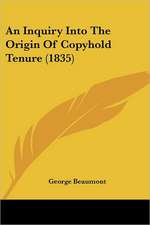 An Inquiry Into The Origin Of Copyhold Tenure (1835)