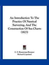 An Introduction To The Practice Of Nautical Surveying, And The Construction Of Sea Charts (1823)