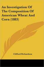 An Investigation Of The Composition Of American Wheat And Corn (1883)