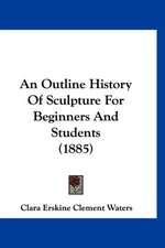 An Outline History Of Sculpture For Beginners And Students (1885)