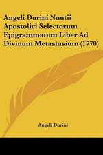 Angeli Durini Nuntii Apostolici Selectorum Epigrammatum Liber Ad Divinum Metastasium (1770)