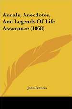 Annals, Anecdotes, And Legends Of Life Assurance (1868)