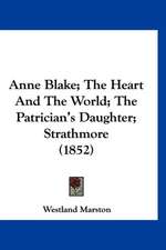 Anne Blake; The Heart And The World; The Patrician's Daughter; Strathmore (1852)