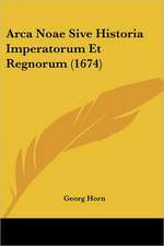 Arca Noae Sive Historia Imperatorum Et Regnorum (1674)