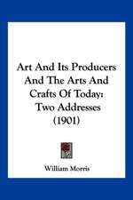 Art And Its Producers And The Arts And Crafts Of Today