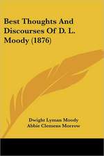 Best Thoughts And Discourses Of D. L. Moody (1876)