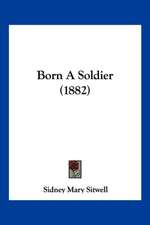 Born A Soldier (1882)