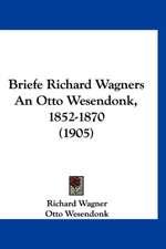 Briefe Richard Wagners An Otto Wesendonk, 1852-1870 (1905)