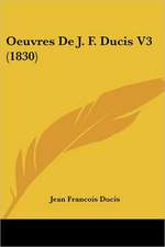 Oeuvres De J. F. Ducis V3 (1830)