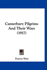 Canterbury Pilgrims And Their Ways (1917)