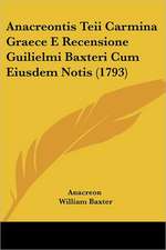 Anacreontis Teii Carmina Graece E Recensione Guilielmi Baxteri Cum Eiusdem Notis (1793)