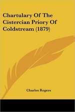 Chartulary Of The Cistercian Priory Of Coldstream (1879)