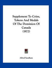 Supplement To Coins, Tokens And Medals Of The Dominion Of Canada (1872)