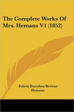 The Complete Works Of Mrs. Hemans V1 (1852)