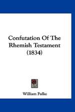 Confutation Of The Rhemish Testament (1834)