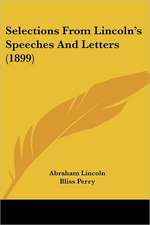 Selections From Lincoln's Speeches And Letters (1899)