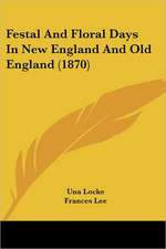 Festal And Floral Days In New England And Old England (1870)