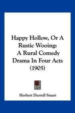 Happy Hollow, Or A Rustic Wooing