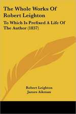 The Whole Works Of Robert Leighton