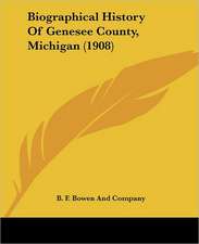 Biographical History Of Genesee County, Michigan (1908)