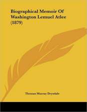 Biographical Memoir Of Washington Lemuel Atlee (1879)