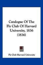 Catalogue Of The Fly Club Of Harvard University, 1836 (1836)