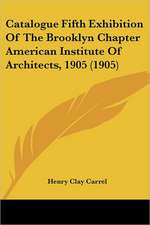 Catalogue Fifth Exhibition Of The Brooklyn Chapter American Institute Of Architects, 1905 (1905)