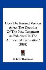 Does The Revised Version Affect The Doctrine Of The New Testament As Exhibited In The Authorized Translation? (1884)