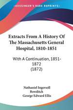 Extracts From A History Of The Massachusetts General Hospital, 1810-1851