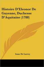 Histoire D'Eleonor De Guyenne, Duchesse D'Aquitaine (1788)