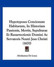 Hypotyposes Concionum Habitarum, In Historiam Passionis, Mortis, Sepulturae Et Resurrectionis Domini Ac Servatoris Nostri Jesu Christi (1670)