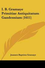 I. B. Gramaye Primitiae Antiquitatum Gandensium (1611)