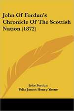 John Of Fordun's Chronicle Of The Scottish Nation (1872)