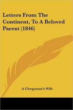 Letters From The Continent, To A Beloved Parent (1846)