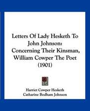 Letters Of Lady Hesketh To John Johnson