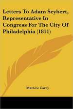 Letters To Adam Seybert, Representative In Congress For The City Of Philadelphia (1811)