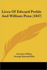 Lives Of Edward Preble And William Penn (1847)