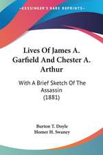 Lives Of James A. Garfield And Chester A. Arthur