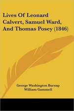 Lives Of Leonard Calvert, Samuel Ward, And Thomas Posey (1846)