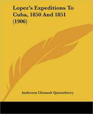 Lopez's Expeditions To Cuba, 1850 And 1851 (1906)