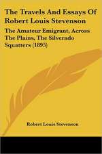 The Travels And Essays Of Robert Louis Stevenson