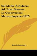 Sul Modo Di Ridurre Ad Unico Sistema Le Osservazioni Meteorologiche (1832)