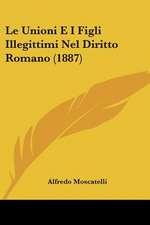 Le Unioni E I Figli Illegittimi Nel Diritto Romano (1887)