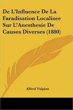 De L'Influence De La Faradisation Localisee Sur L'Anesthesie De Causes Diverses (1880)