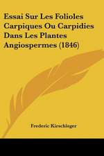 Essai Sur Les Folioles Carpiques Ou Carpidies Dans Les Plantes Angiospermes (1846)