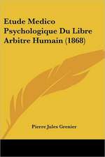 Etude Medico Psychologique Du Libre Arbitre Humain (1868)